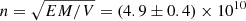 $ n=\sqrt{EM/V}=(4.9\pm0.4)\times10^{10} $