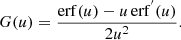 $$ \begin{aligned} G(u)=\frac{\mathrm{erf}(u)-u \, \mathrm{erf}^{^{\prime}}(u)}{2u^{2}}. \end{aligned} $$