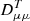 $ D_{\mu\mu}^{T} $