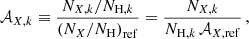 $$ \begin{aligned} \mathcal{A} _{X,k} \equiv \frac{N_{X,k}/N_{\mathrm{H},k}}{\left(N_{X}/N_{\mathrm{H}}\right)_{\rm ref}} = \frac{N_{X,k}}{N_{\mathrm{H},k} \, \mathcal{A} _{X, \mathrm{ref}}}\,, \end{aligned} $$