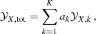 $$ \begin{aligned} \mathcal{Y} _{X, \mathrm{tot}} = \sum _{k=1}^K a_k \mathcal{Y} _{X,k}\,, \end{aligned} $$