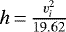 $h\,{=}\,\frac{v_i^2}{19.62}$