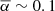 $ \overline\alpha \sim 0.1 $