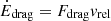 $ \dot{E}_{\mathrm{drag}} = F_{\mathrm{drag}} \mathit{v}_{\mathrm{rel}} $