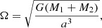 $$ \begin{aligned} \Omega = \sqrt{\frac{G (M_1 + M_2)}{a^3}}, \end{aligned} $$