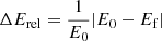 $ \Delta E_{\mathrm{rel}} = \frac{1}{E_0}| E_0 - E_{\mathrm{f}} | $