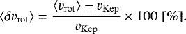 \begin{equation*} \langle \delta v_{\mathrm{rot}} \rangle=\frac{\langle v_{\mathrm{rot}}\rangle-v_{\mathrm{Kep}}}{v_{\mathrm{Kep}}}\,{\times}\, 100 \;[\%].\end{equation*}
