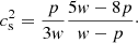 $$ \begin{aligned} c_{\rm s}^2=\frac{p}{3w} \frac{5w-8p}{w-p}\cdot \end{aligned} $$