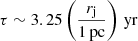 $$ \begin{aligned} \tau \sim 3.25 \left(\frac{r_{\rm j}}{1\,\mathrm{pc}} \right)\,\mathrm{yr} \end{aligned} $$