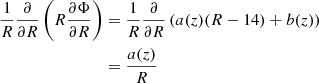 $$ \begin{aligned} \frac{1}{R}\frac{\partial }{\partial R}\left(R\frac{\partial \Phi }{\partial R}\right)&={\frac{1}{R}\frac{\partial }{\partial R}\left(a(z)(R-14)+b(z)\right)} \nonumber \\&=\frac{a(z)}{R} \end{aligned} $$