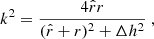 $$ \begin{aligned} k^2=\frac{4\hat{r}r}{(\hat{r}+r)^2+\Delta h^2}~, \end{aligned} $$