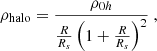 $$ \begin{aligned} \rho _{\mathrm{halo} }&=\frac{\rho _{0h}}{\frac{R}{R_s}\left(1+\frac{R}{R_s}\right)^2}~, \end{aligned} $$