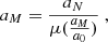 $$ \begin{aligned} a_{M}=\frac{a_{N}}{\mu (\frac{a_{M}}{{a_0}})}~, \end{aligned} $$