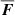 $ \overline{\boldsymbol{F}} $