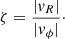 $$ \begin{aligned} \zeta = \frac{|v_R|}{|v_\phi |}\cdot \end{aligned} $$