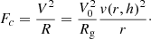 $$ \begin{aligned} F_c = \dfrac{V^2}{ R }= \dfrac{V_0^2}{R_{\rm g}} \dfrac{v(r,h)^2}{r}\cdot \end{aligned} $$