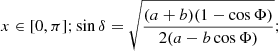 $$ \begin{aligned}&x\in [0,\pi ]; \sin \delta = \sqrt{ \dfrac{(a+b)(1-\cos \Phi )}{ 2( a - b \cos \Phi ) } }; \end{aligned} $$