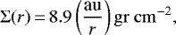 \begin{equation*} \Sigma(r)\,{=}\,8.9 \left(\frac{\textrm{au}}{r} \right) \rm{gr~cm}^{-2},\end{equation*}