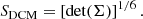 $$ \begin{aligned} S_{\rm DCM} = \left[ \det (\mathbf \Sigma ) \right]^{1/6}. \end{aligned} $$