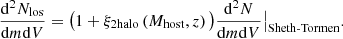 $$ \begin{aligned} \frac{\mathrm{d}^2N_{\mathrm{los}}}{\mathrm{d}m \mathrm{d}V} = \big (1+ \xi _{\mathrm{2halo}}\left(M_{\mathrm{host}}, z\right)\big ) \frac{\mathrm{d}^2N}{\mathrm{d}m \mathrm{d}V} \big \vert _{\mathrm{Sheth\text{-}Tormen}}. \end{aligned} $$