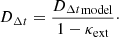 $$ \begin{aligned} {D_{{\Delta {t}}}}= \frac{{D_{{\Delta {t}}}}_{\mathrm{model}}}{1 - \kappa _{\mathrm{ext}}}\cdot \end{aligned} $$