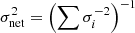 $ \sigma_{{\rm net}}^2 = \left(\sum {\sigma_i^{-2}}\right)^{-1} $