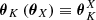 $ {\boldsymbol{\theta}}_{K}\left( {\boldsymbol{\theta}}_{X} \right) \equiv {\boldsymbol{\theta}}_{K}^{X} $