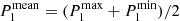 $ P_1^{\rm mean}=(P_1^{\rm max}+P_1^{\rm min})/2 $