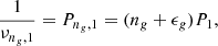 $$ \begin{aligned} \frac{1}{\nu _{n_g,1}}=P_{n_g,1}=(n_g+\epsilon _g) P_1, \end{aligned} $$