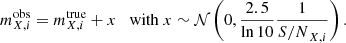 $$ \begin{aligned} {m}^\mathrm{obs}_{X,i} = {m}^\mathrm{true}_{X,i} + x \quad \mathrm{with}~ x \sim \mathcal{N} \left(0,\frac{2.5}{\ln {10}}\frac{1}{{S/N}_{X,i}}\right) . \end{aligned} $$