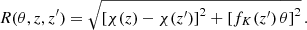 $$ \begin{aligned} R(\theta , z, z^\prime ) = \sqrt{\left[\chi (z) - \chi (z^\prime )\right]^2 + \left[f_K(z^\prime ) \, \theta \right]^2} \, . \end{aligned} $$