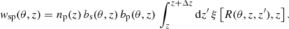 $$ \begin{aligned} w_{\rm sp}(\theta , z) = n_{\rm p}(z) \, b_{\rm s}(\theta , z) \, b_{\rm p}(\theta , z) \, \int _{z}^{z + \Delta z} \mathrm{d} z^\prime \, \xi \left[R(\theta , z, z^\prime ), z\right] . \end{aligned} $$