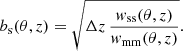 $$ \begin{aligned} b_{\rm s}(\theta , z) = \sqrt{\Delta z \, \frac{w_{\rm ss}(\theta , z)}{w_{\rm mm}(\theta , z)}} . \end{aligned} $$