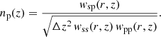 $$ \begin{aligned} n_{\rm p}(z) = \frac{w_{\rm sp}(r, z)}{\sqrt{\Delta z^2 \,w_{\rm ss}(r, z) \, w_{\rm pp}(r, z)}} . \end{aligned} $$