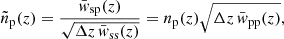 $$ \begin{aligned} \tilde{n}_{\rm p}(z) = \frac{\bar{w}_{\rm sp}(z)}{\sqrt{\Delta z \, \bar{w}_{\rm ss}(z)}} = n_{\rm p}(z) \sqrt{\Delta z \, \bar{w}_{\rm pp}(z)} , \end{aligned} $$