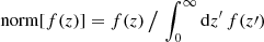 $ \operatorname{norm}[f(z)] = f(z) \, \big/ \, \int_0^\infty \mathrm{d}{z^\prime} \, f(z\prime) $