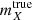 $ {m}^{\mathrm{true}}_{X} $