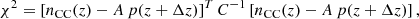 $$ \begin{aligned} \chi ^2 = \left[ n_{\rm CC}(z) - A \, p(z + \Delta z) \right]^T C^{-1} \left[ n_{\rm CC}(z) - A \, p(z + \Delta z) \right] , \end{aligned} $$