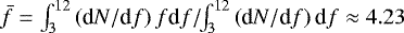 $\bar{f} = \int_{3}^{12} \left(\textrm{d}N/\textrm{d}f\right) f \textrm{d}f/\!\!\int_{3}^{12} \left(\textrm{d}N/\textrm{d}f\right) \textrm{d}f \approx 4.23$
