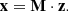 $$ \begin{aligned} \mathbf x = \mathbf M \cdot \mathbf z . \end{aligned} $$