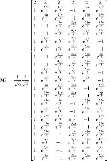 $$ \begin{aligned} \mathbf M _6^{\prime } = \frac{1}{\sqrt{6}}\frac{1}{\sqrt{4}}\left[ \begin{matrix} 2&2&2&2&2&2\\ 1&e^{\frac{5 j \pi }{3}}&e^{\frac{4 j \pi }{3}}&-1&e^{\frac{j \pi }{3}}&e^{\frac{2 j \pi }{3}}\\ 1&e^{\frac{j \pi }{3}}&e^{\frac{2 j \pi }{3}}&-1&e^{\frac{5 j \pi }{3}}&e^{\frac{4 j \pi }{3}}\\ 1&-1&e^{\frac{j \pi }{3}}&e^{\frac{2 j \pi }{3}}&e^{\frac{5 j \pi }{3}}&e^{\frac{4 j \pi }{3}}\\ 1&-1&e^{\frac{5 j \pi }{3}}&e^{\frac{4 j \pi }{3}}&e^{\frac{j \pi }{3}}&e^{\frac{2 j \pi }{3}}\\ 1&e^{\frac{4 j \pi }{3}}&e^{\frac{5 j \pi }{3}}&e^{\frac{2 j \pi }{3}}&e^{\frac{j \pi }{3}}&-1\\ 1&e^{\frac{2 j \pi }{3}}&e^{\frac{j \pi }{3}}&e^{\frac{4 j \pi }{3}}&e^{\frac{5 j \pi }{3}}&-1\\ 1&-1&e^{\frac{2 j \pi }{3}}&e^{\frac{5 j \pi }{3}}&e^{\frac{4 j \pi }{3}}&e^{\frac{j \pi }{3}}\\ 1&-1&e^{\frac{4 j \pi }{3}}&e^{\frac{j \pi }{3}}&e^{\frac{2 j \pi }{3}}&e^{\frac{5 j \pi }{3}}\\ 1&e^{\frac{4 j \pi }{3}}&e^{\frac{2 j \pi }{3}}&e^{\frac{j \pi }{3}}&e^{\frac{5 j \pi }{3}}&-1\\ 1&e^{\frac{2 j \pi }{3}}&e^{\frac{4 j \pi }{3}}&e^{\frac{5 j \pi }{3}}&e^{\frac{j \pi }{3}}&-1\\ 1&e^{\frac{j \pi }{3}}&e^{\frac{2 j \pi }{3}}&e^{\frac{4 j \pi }{3}}&-1&e^{\frac{5 j \pi }{3}}\\ 1&e^{\frac{5 j \pi }{3}}&e^{\frac{4 j \pi }{3}}&e^{\frac{2 j \pi }{3}}&-1&e^{\frac{j \pi }{3}}\\ 1&e^{\frac{4 j \pi }{3}}&e^{\frac{j \pi }{3}}&-1&e^{\frac{2 j \pi }{3}}&e^{\frac{5 j \pi }{3}}\\ 1&e^{\frac{2 j \pi }{3}}&e^{\frac{5 j \pi }{3}}&-1&e^{\frac{4 j \pi }{3}}&e^{\frac{j \pi }{3}}\\ 1&e^{\frac{2 j \pi }{3}}&e^{\frac{5 j \pi }{3}}&e^{\frac{j \pi }{3}}&-1&e^{\frac{4 j \pi }{3}}\\ 1&e^{\frac{4 j \pi }{3}}&e^{\frac{j \pi }{3}}&e^{\frac{5 j \pi }{3}}&-1&e^{\frac{2 j \pi }{3}}\\ 1&e^{\frac{5 j \pi }{3}}&-1&e^{\frac{j \pi }{3}}&e^{\frac{4 j \pi }{3}}&e^{\frac{2 j \pi }{3}}\\ 1&e^{\frac{j \pi }{3}}&-1&e^{\frac{5 j \pi }{3}}&e^{\frac{2 j \pi }{3}}&e^{\frac{4 j \pi }{3}}\\ 1&e^{\frac{5 j \pi }{3}}&-1&e^{\frac{4 j \pi }{3}}&e^{\frac{2 j \pi }{3}}&e^{\frac{j \pi }{3}}\\ 1&e^{\frac{j \pi }{3}}&-1&e^{\frac{2 j \pi }{3}}&e^{\frac{4 j \pi }{3}}&e^{\frac{5 j \pi }{3}} \end{matrix}\right] . \end{aligned} $$