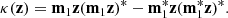 $$ \begin{aligned} \kappa (\mathbf z ) = \mathbf m _1 \mathbf z (\mathbf m _1 \mathbf z )^* - \mathbf m _1^* \mathbf z (\mathbf m _1^* \mathbf z )^{*}. \end{aligned} $$