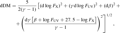 $$ \begin{aligned} \mathrm{d}\mathrm{DM}&= \frac{5}{2(\gamma -1)} \left[ \left(\mathrm{d}\log F_{\rm X}\right)^2 + \left(\gamma \mathrm{d}\log F_{\rm UV}\right)^2 + \left(\mathrm{d}\beta \right)^2 + \right. \nonumber \\&\quad \left. + \left( \frac{\mathrm{d}\gamma \left[\beta +\log F_{\rm UV}+27.5-\log F_{\rm X}\right]}{\gamma -1} \right)^2\right]^{1/2}, \end{aligned} $$