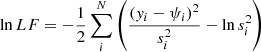$$ \begin{aligned} \ln LF = - \frac{1}{2} \sum _i^N\left(\frac{({ y}_i-\psi _i)^2}{s_i^2} - \ln s^2_i\right) \end{aligned} $$