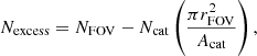 $$ \begin{aligned} N_{\rm excess}=N_{\rm FOV}-N_{\rm cat}\left(\frac{\pi r_{\rm FOV}^2}{A_{\rm cat}} \right) , \end{aligned} $$