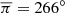 $ \overline{\pi}=266^\circ $