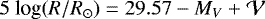 \begin{align*}5~\textrm{log} (R/R_{\odot}) = 29.57 - M_{V} &#x002B; \mathcal{V} \end{align*}