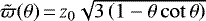 $\tilde\varpi(\theta)\,{=}\,z_0\sqrt{3\left(1-\theta\cot\theta\right)}$