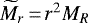 $\widetilde M_r\,{=}\,r^2M_R$
