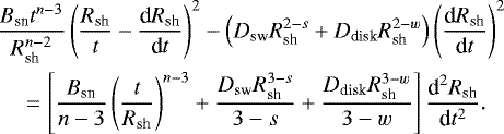 \begin{align*}&\frac{B_{\text{sn}}t^{n-3}}{R_{\text{sh}}^{n-2}}\left(\frac{R_{\text{sh}}}{t}- \frac{\text{d}R_{\text{sh}}}{\text{d}t}\right)^2 - \left(D_{\text{sw}} R_{\text{sh}}^{2-s}&#x002B; D_{\text{disk}}R_{\text{sh}}^{2-w} \right)\left(\frac{\text{d}R_{\text{sh}}}{\text{d}t}\right)^2\nonumber\\ &\quad =\left[ \frac{B_{\text{sn}}}{n-3}\left(\frac{t}{R_{\text{sh}}}\right)^{n-3}&#x002B; \frac{D_{\text{sw}}R_{\text{sh}}^{3-s}}{3-s}&#x002B; \frac{D_{\text{disk}}R_{\text{sh}}^{3-w}}{3-w}\right] \frac{\text{d}^2R_{\text{sh}}}{\text{d}t^2}. \end{align*}